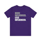 'More Influenced. Less Influencer' (VS 1) (Soft, Quality Bella & Canvas <Or Comparable> Unisex Tee)