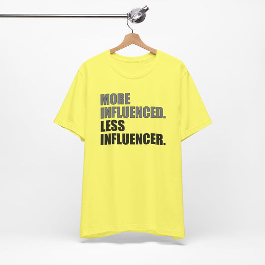 'More Influenced. Less Influencer' (VS 1) (Soft, Quality Bella & Canvas <Or Comparable> Unisex Tee)