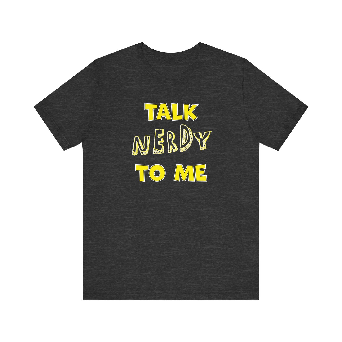 'Talk Nerdy to Me' (Soft, Quality Bella & Canvas <Or Comparable> Unisex Tee)