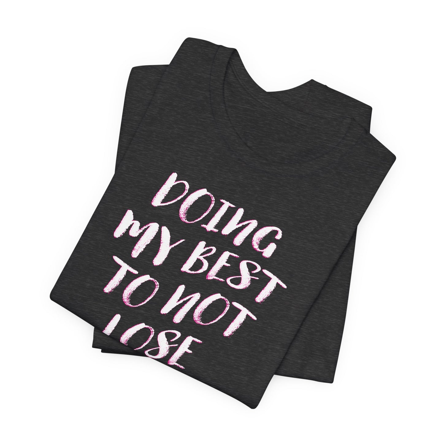'Doing My Best To Not Lose My Shit' (VS 2)  (Soft, Quality Bella & Canvas <Or Comparable> Unisex Tee)