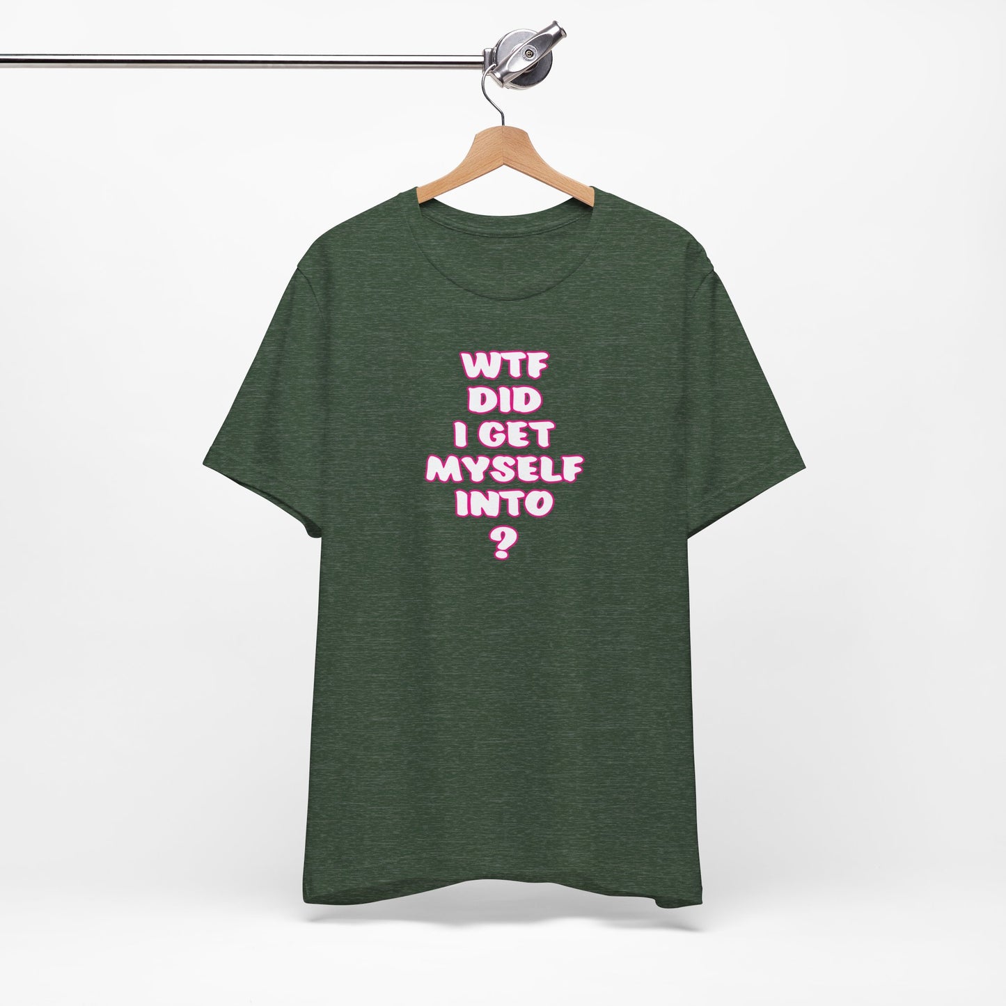 'WTF Did I Get Myself Into? (VS 2) (Soft, Quality Bella & Canvas <Or Comparable> Unisex Tee)