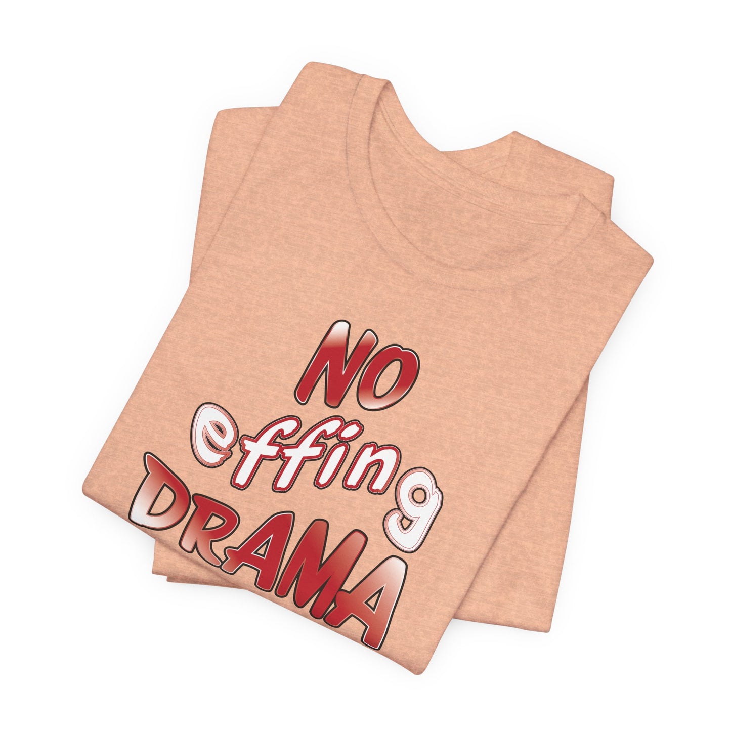 'No Effing Drama'  (Soft, Quality Bella & Canvas <Or Comparable> Unisex Tee)