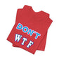 'Don't WTF It Up' (Soft, Quality Bella & Canvas <Or Comparable> Unisex Tee)