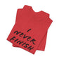 'I Never Finish Anythi...'  (Soft, Quality Bella & Canvas <Or Comparable> Unisex Tee)