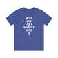 'WTF Did I Get Myself Into? (VS 1) (Soft, Quality Bella & Canvas <Or Comparable> Unisex Tee)