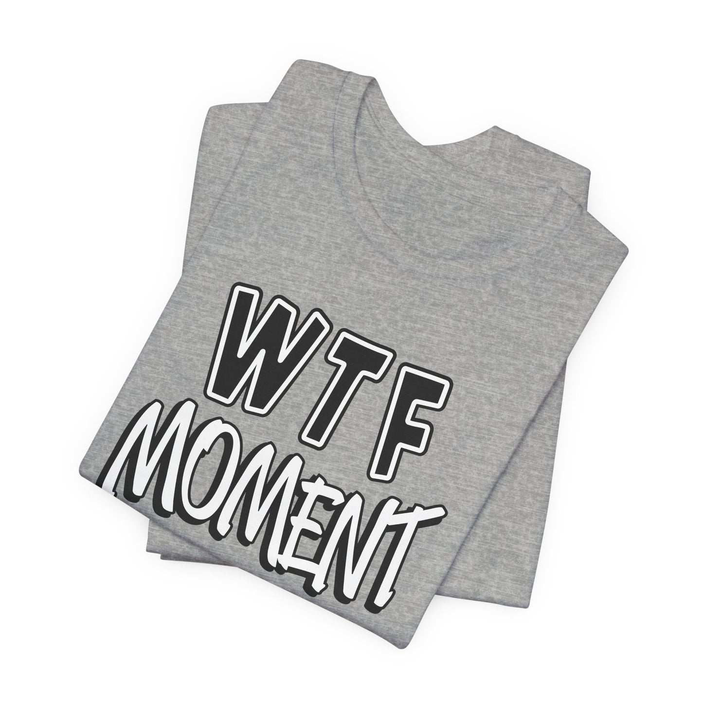 'WTF Moment' (Soft, Quality Bella & Canvas <Or Comparable> Unisex Tee)