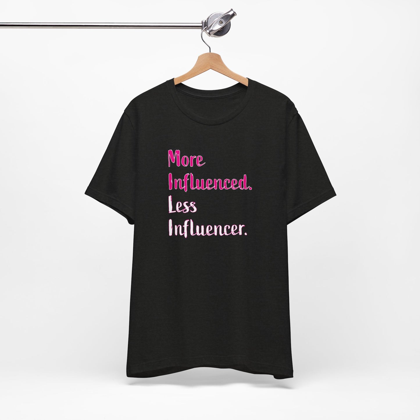 'More Influenced. Less Influencer.' (VS 3) (Soft, Quality Bella & Canvas <Or Comparable> Unisex Tee)