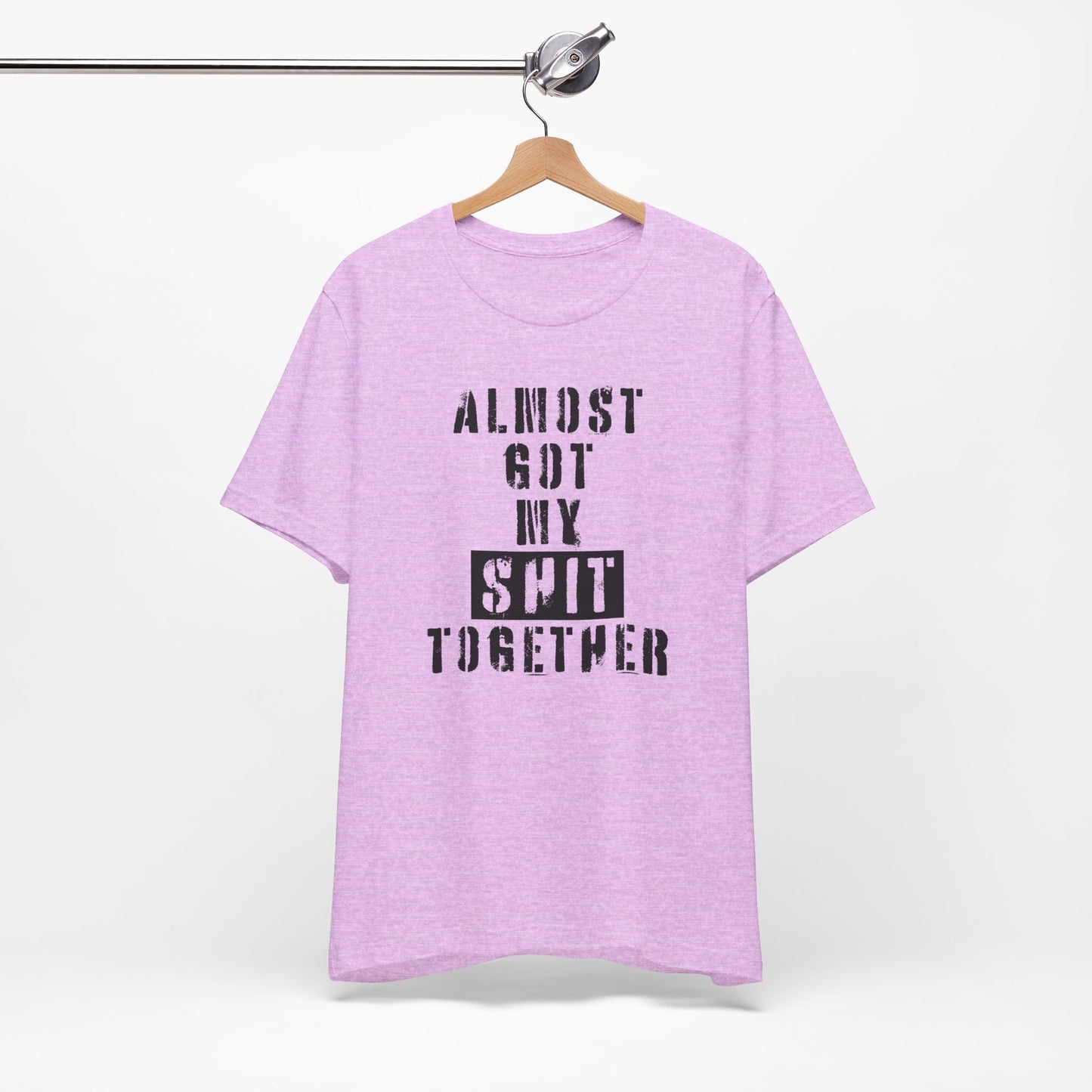'Almost Got My Shit Together' (VS 1) (Soft, Quality Bella & Canvas <Or Comparable> Unisex Tee)