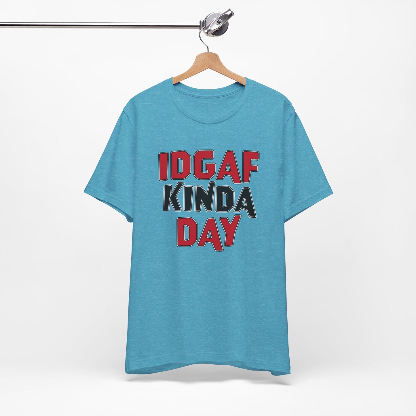 'IDGAF Kinda Day' (VS 1) (Soft, Quality Bella & Canvas <Or Comparable> Unisex Tee)