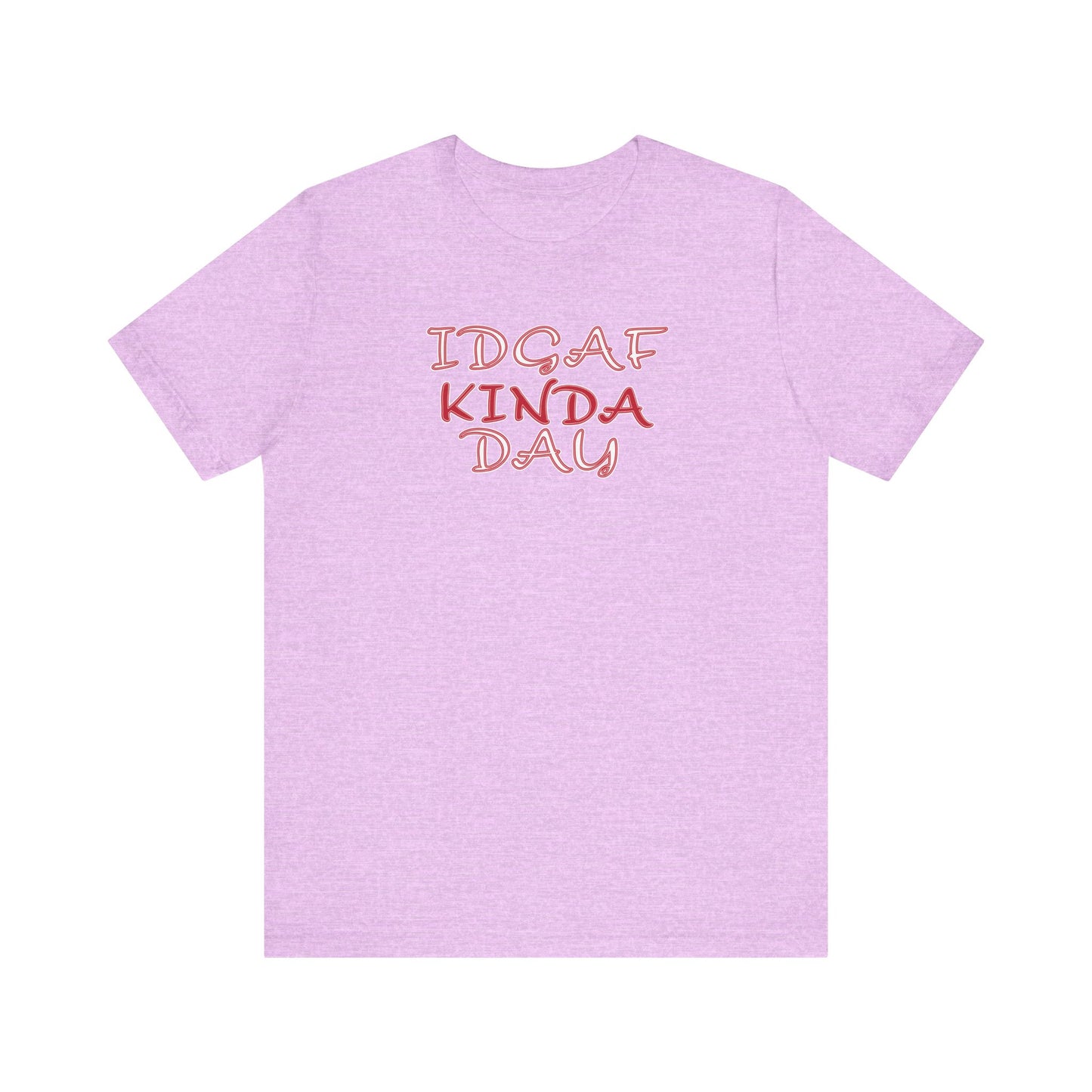 'IDGAF Kinda Day' (VS 2) (Soft, Quality Bella & Canvas <Or Comparable> Unisex Tee)