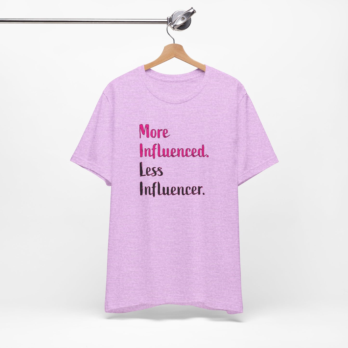 'More Influenced. Less Influencer.' (VS 3) (Soft, Quality Bella & Canvas <Or Comparable> Unisex Tee)
