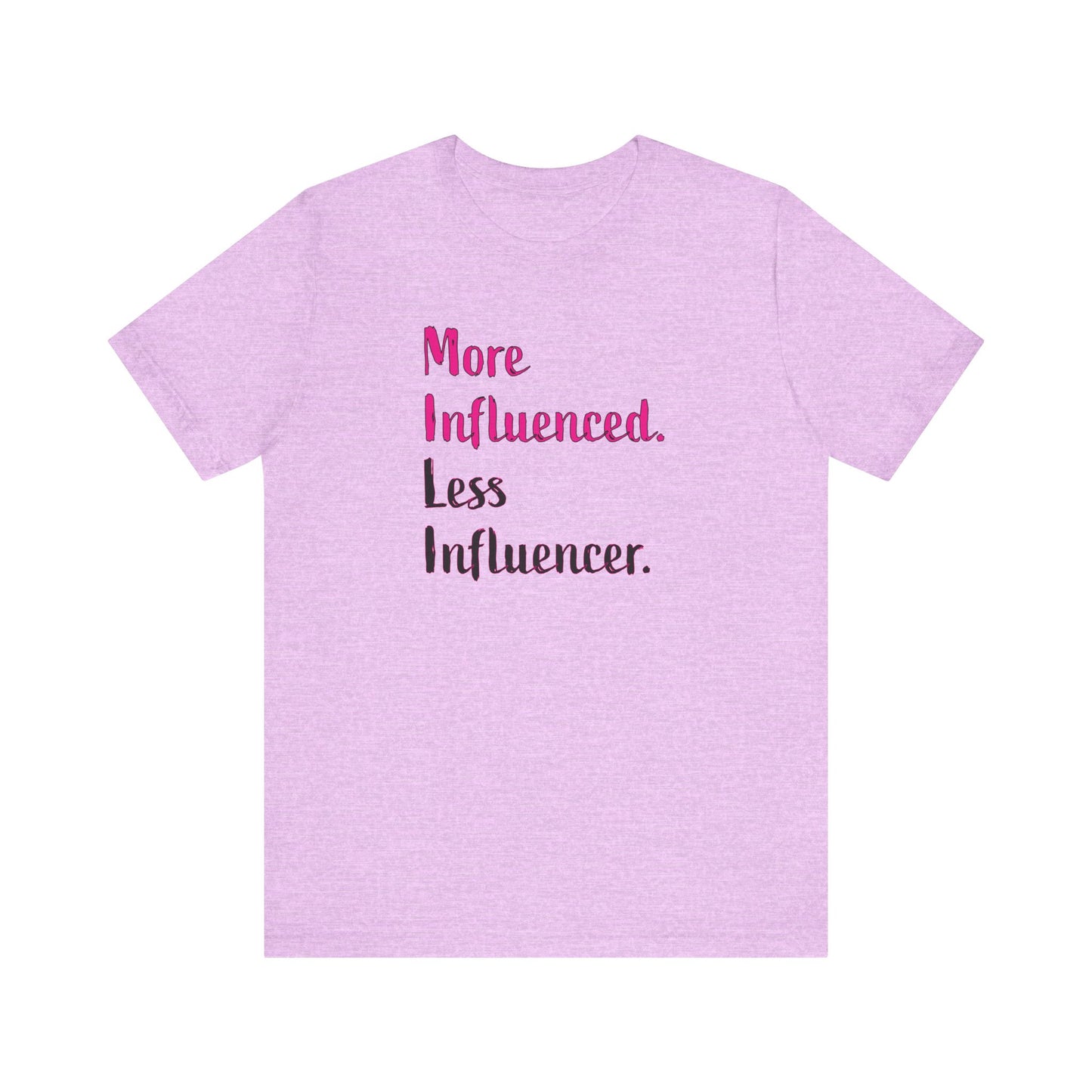 'More Influenced. Less Influencer.' (VS 3) (Soft, Quality Bella & Canvas <Or Comparable> Unisex Tee)