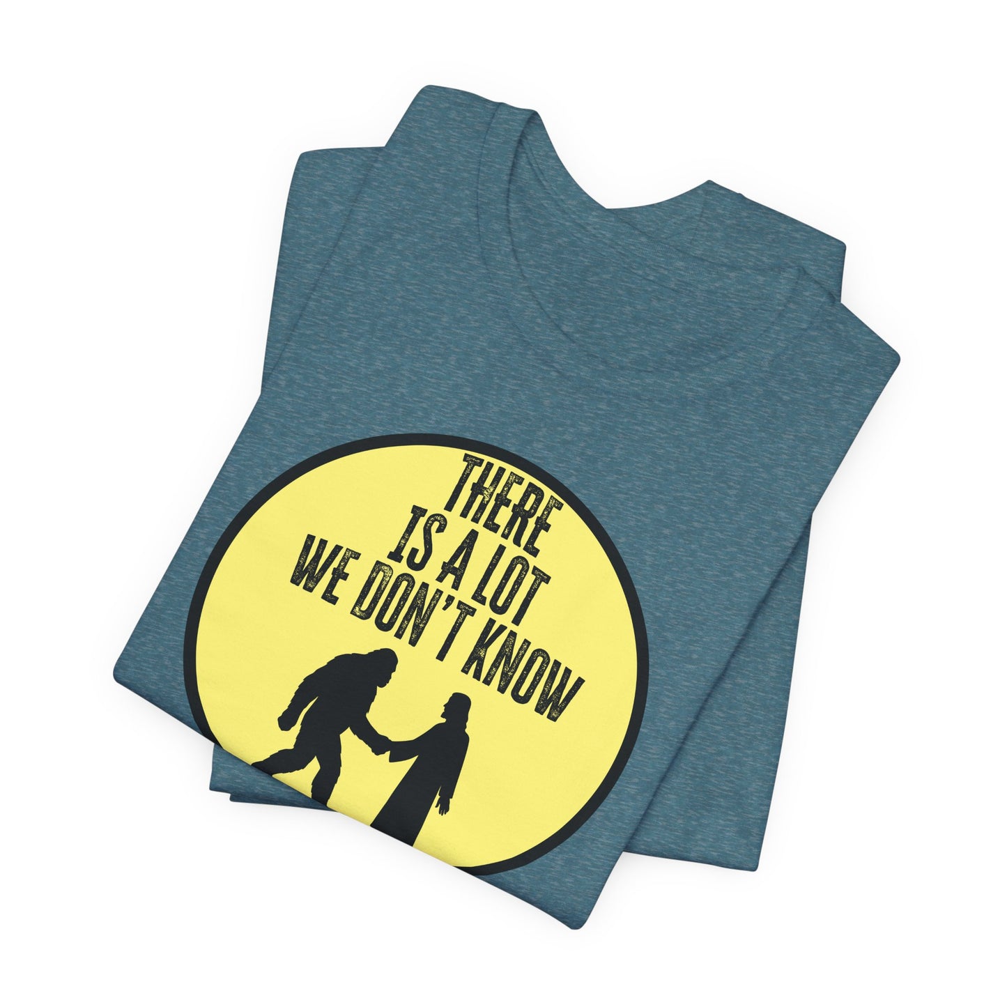 'There Is A Lot We Don't Know" (Bigfoot Meets Jesus) (Soft, Quality Bella & Canvas <Or Comparable> Unisex Tee)