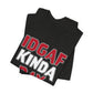 'IDGAF Kinda Day' (VS 1) (Soft, Quality Bella & Canvas <Or Comparable> Unisex Tee)