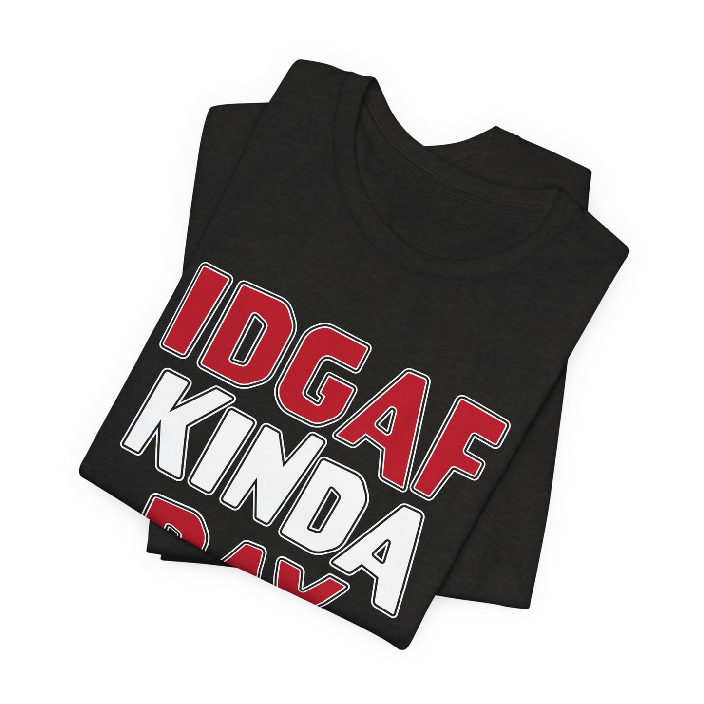'IDGAF Kinda Day' (VS 1) (Soft, Quality Bella & Canvas <Or Comparable> Unisex Tee)