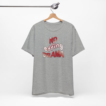 'No Effing Drama'  (Soft, Quality Bella & Canvas <Or Comparable> Unisex Tee)