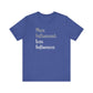 'More Influenced. Less Influencer.' (VS 2) (Soft, Quality Bella & Canvas <Or Comparable> Unisex Tee)