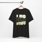 'I Do Dumb Stuff' (VS 1) (Soft, Quality Bella & Canvas <Or Comparable> Unisex Tee)