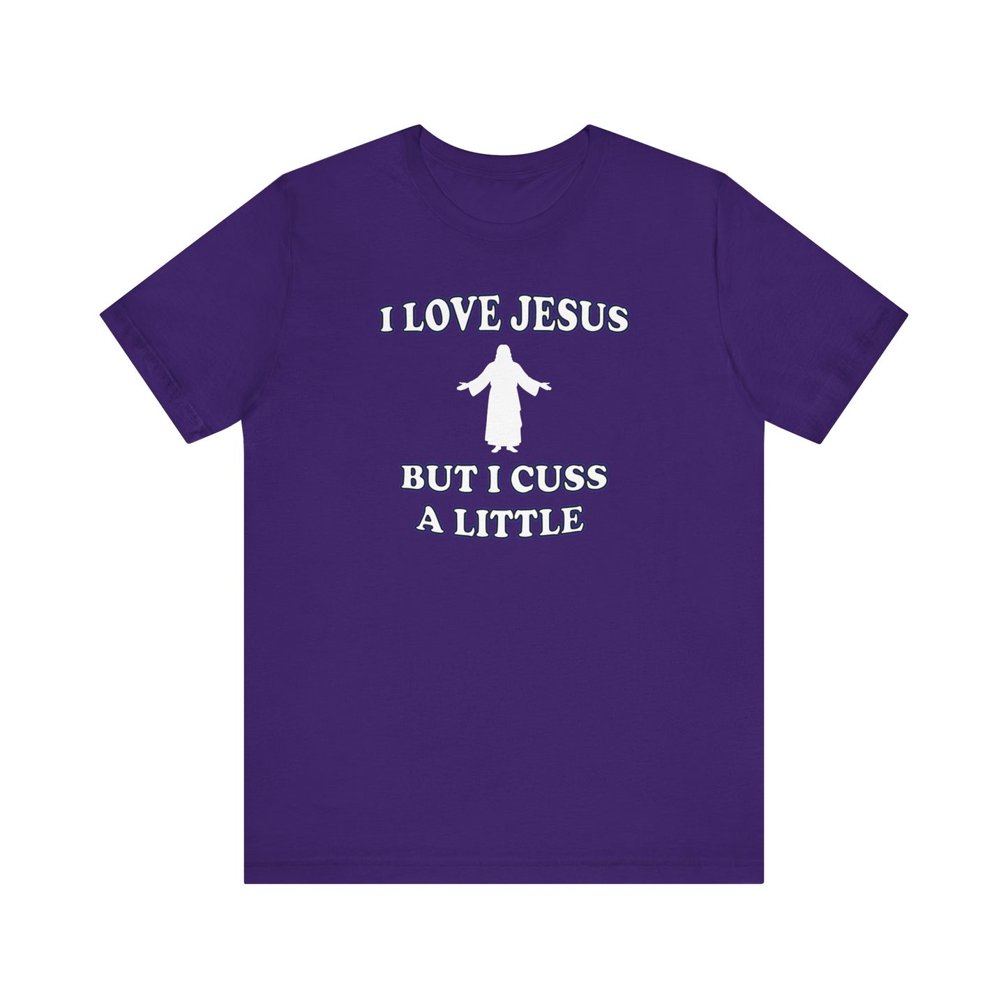 'I Love Jesus But I Cuss A Little' (Soft, Quality Bella & Canvas <Or Comparable> Unisex Tee)