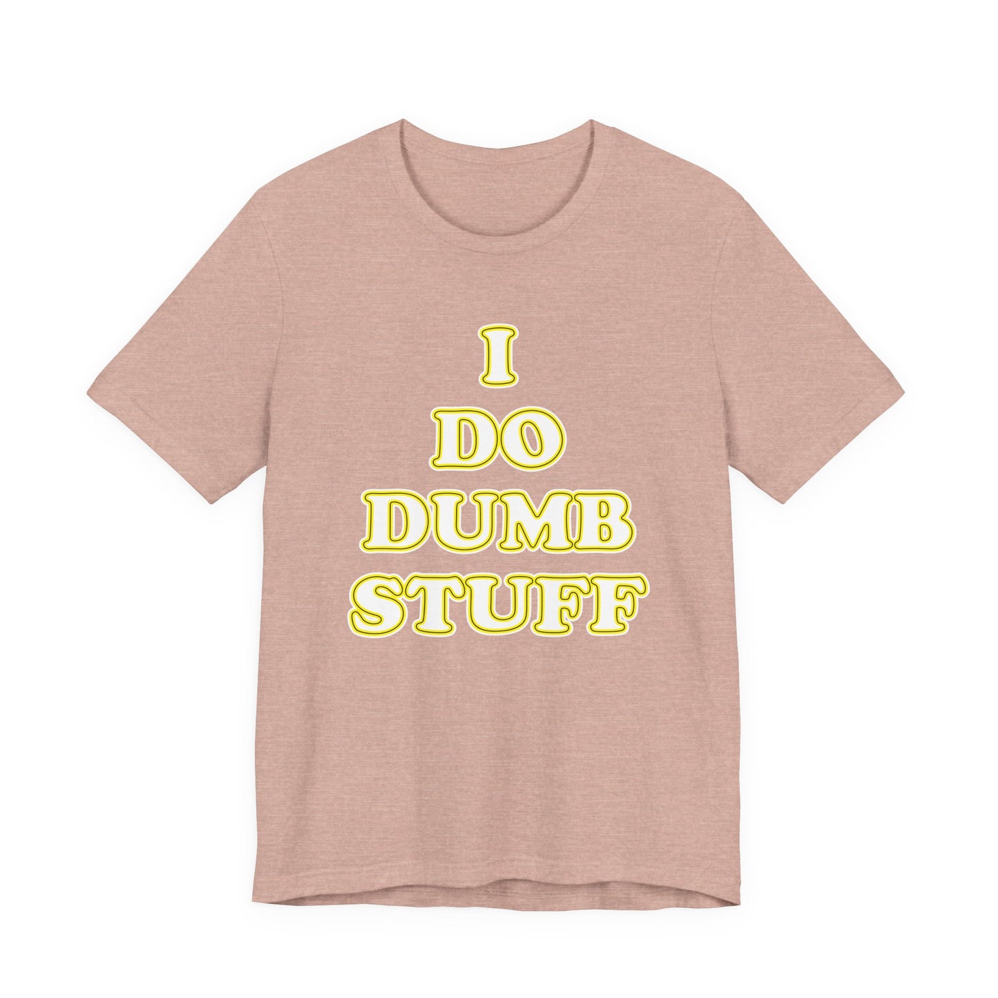 'I Do Dumb Stuff' (VS 2) (Soft, Quality Bella & Canvas <Or Comparable> Unisex Tee)