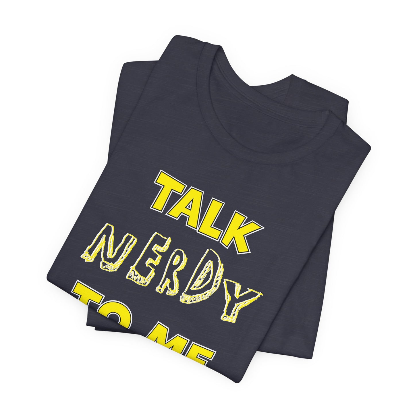 'Talk Nerdy to Me' (Soft, Quality Bella & Canvas <Or Comparable> Unisex Tee)