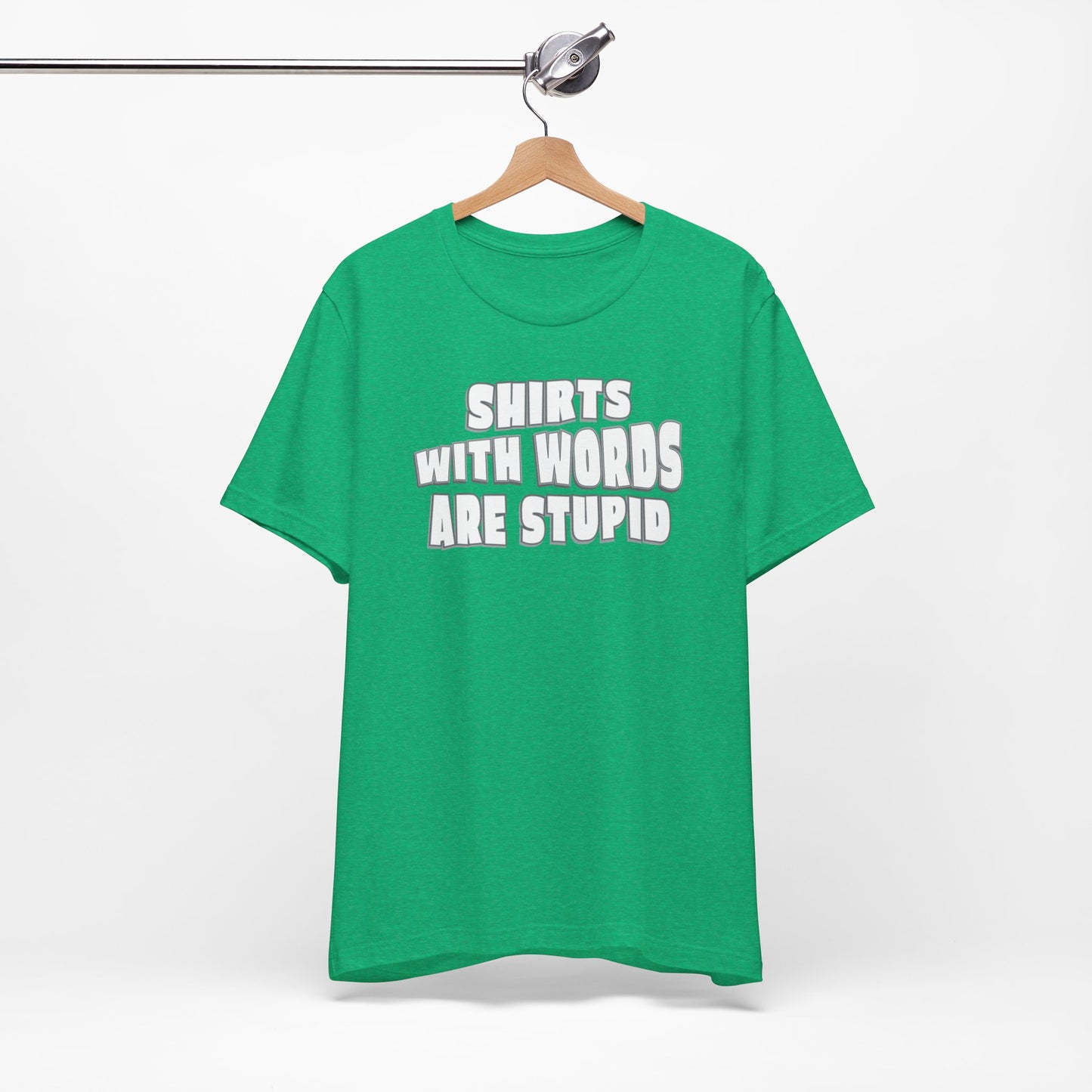 'Shirts With Words Are Stupid' (VS 2) (Soft, Quality Bella & Canvas <Or Comparable> Unisex Tee)