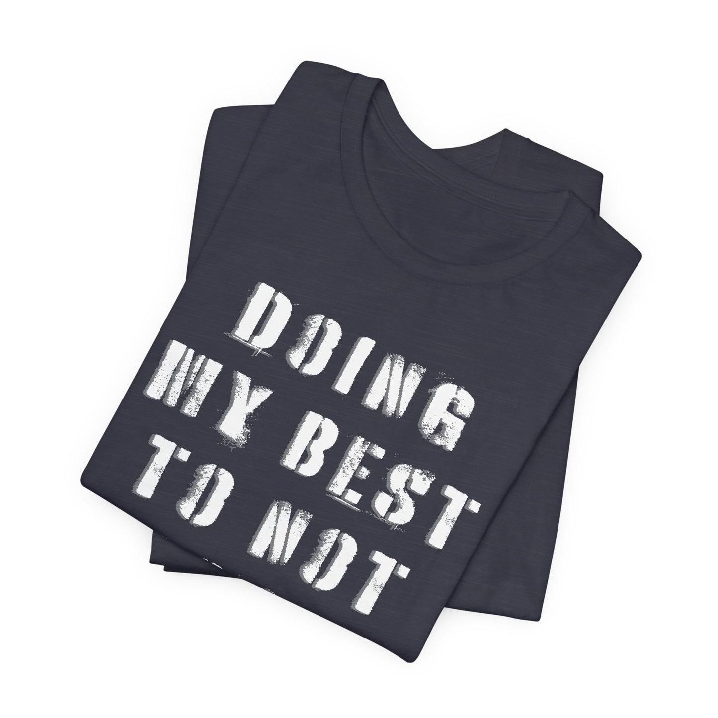 'Doing My Best To Not Lose My Shit' (VS 1) (Soft, Quality Bella & Canvas <Or Comparable> Unisex Tee)