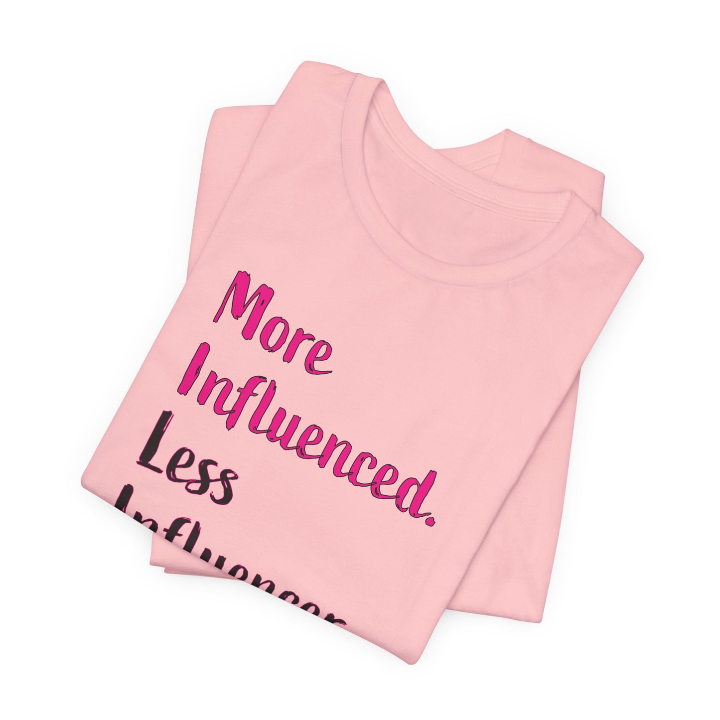 'More Influenced. Less Influencer.' (VS 3) (Soft, Quality Bella & Canvas <Or Comparable> Unisex Tee)