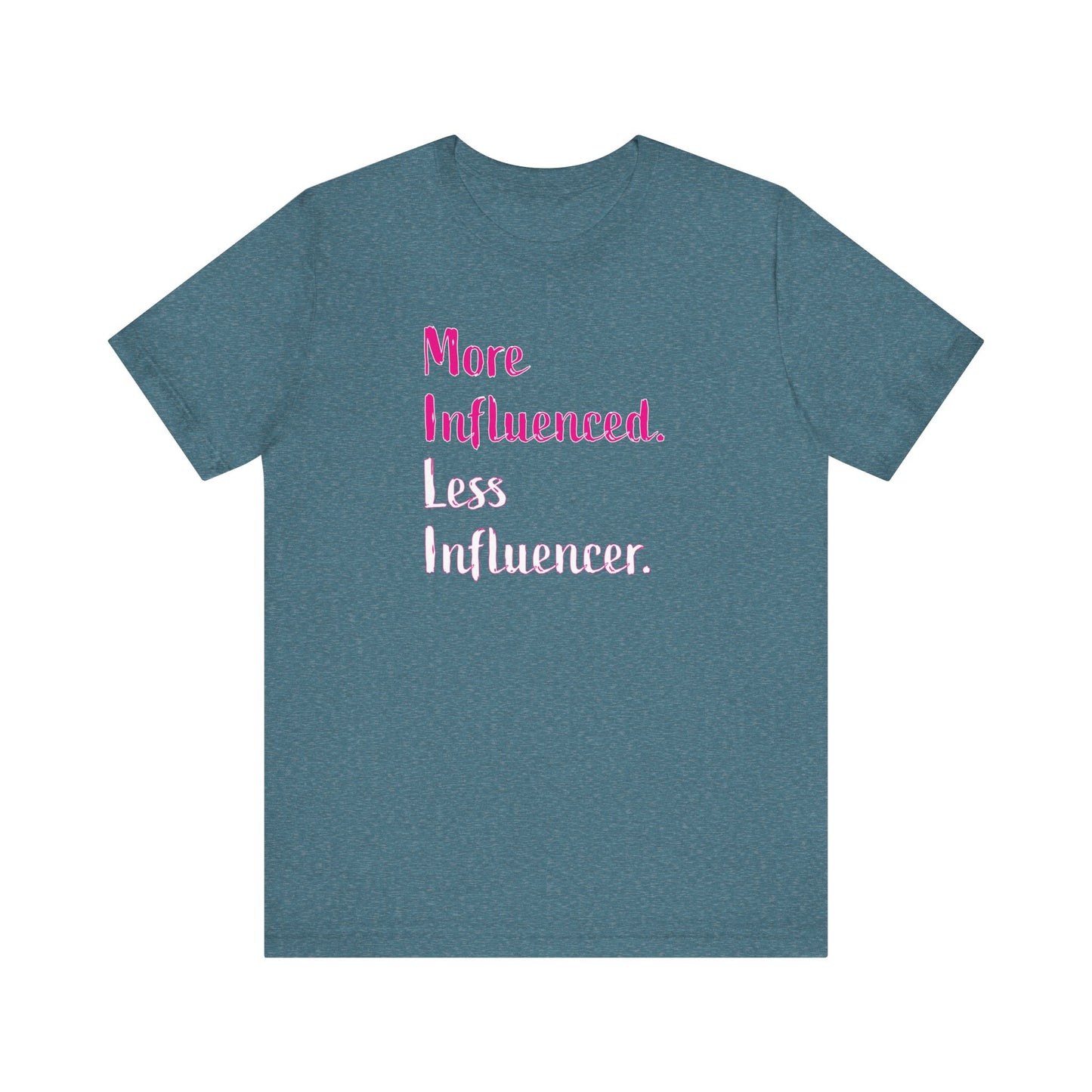 'More Influenced. Less Influencer.' (VS 3) (Soft, Quality Bella & Canvas <Or Comparable> Unisex Tee)