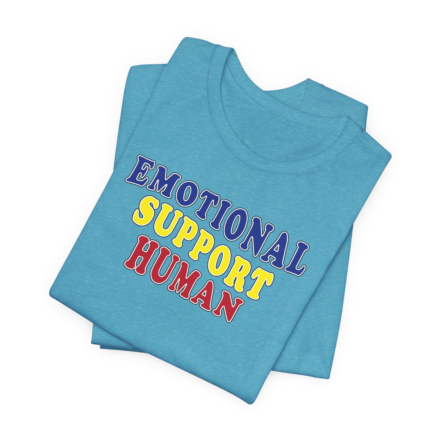 'Emotional Support Human' (Soft, Quality Bella & Canvas <Or Comparable> Unisex Tee)