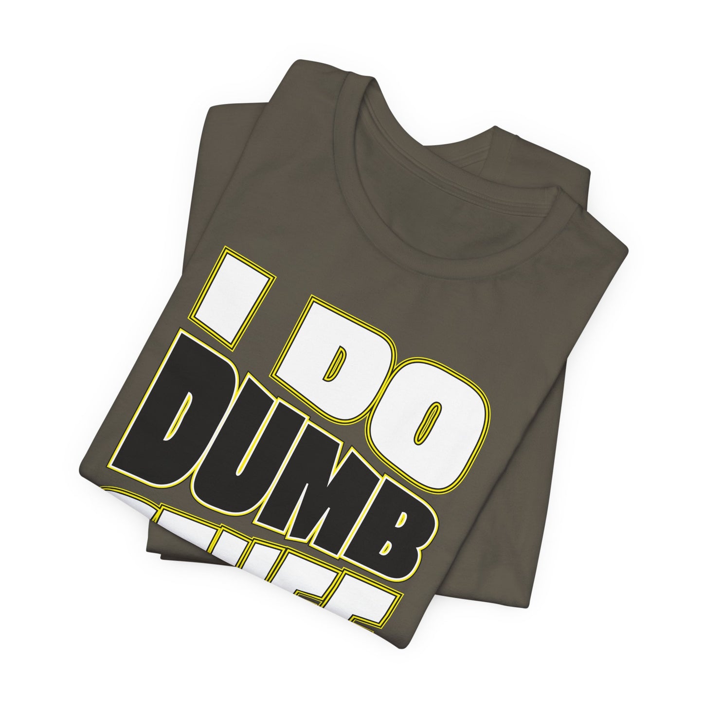 'I Do Dumb Stuff' (VS 1) (Soft, Quality Bella & Canvas <Or Comparable> Unisex Tee)