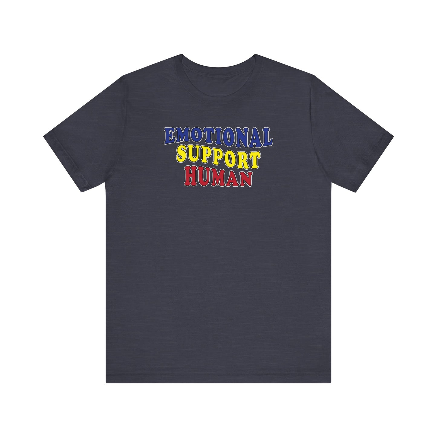'Emotional Support Human' (Soft, Quality Bella & Canvas <Or Comparable> Unisex Tee)