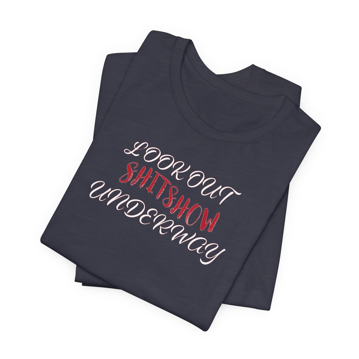 'Look Out Shitshow Underway' (VS 2) (Soft, Quality Bella & Canvas <Or Comparable> Unisex Tee)