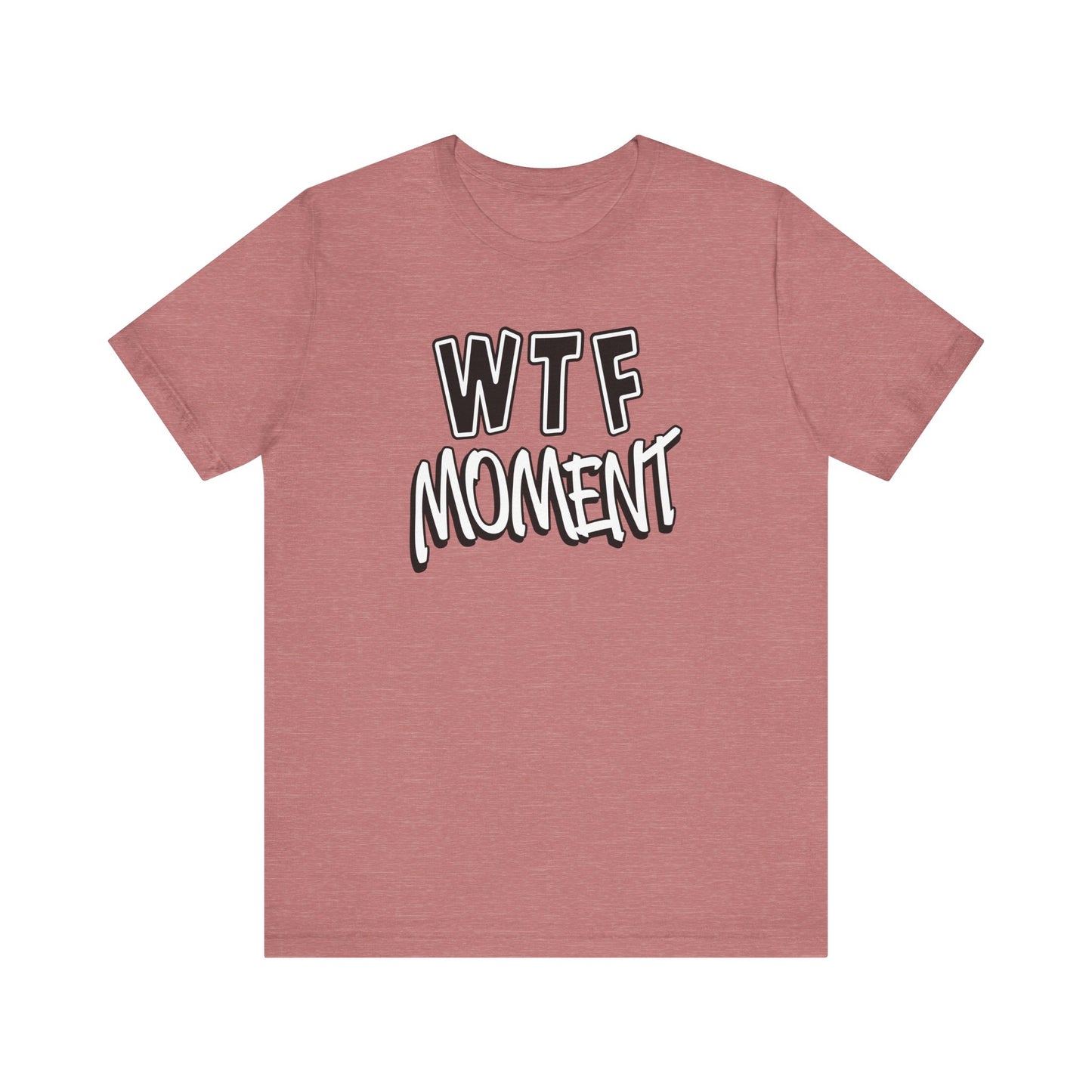 'WTF Moment' (Soft, Quality Bella & Canvas <Or Comparable> Unisex Tee)