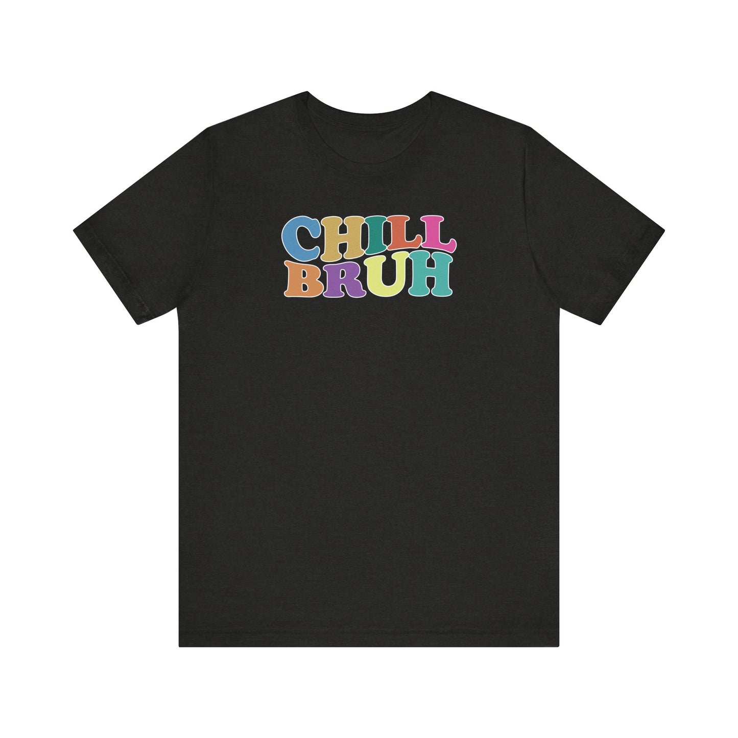 'Chill Bruh' (Soft, Quality Bella & Canvas <Or Comparable> Unisex Tee)
