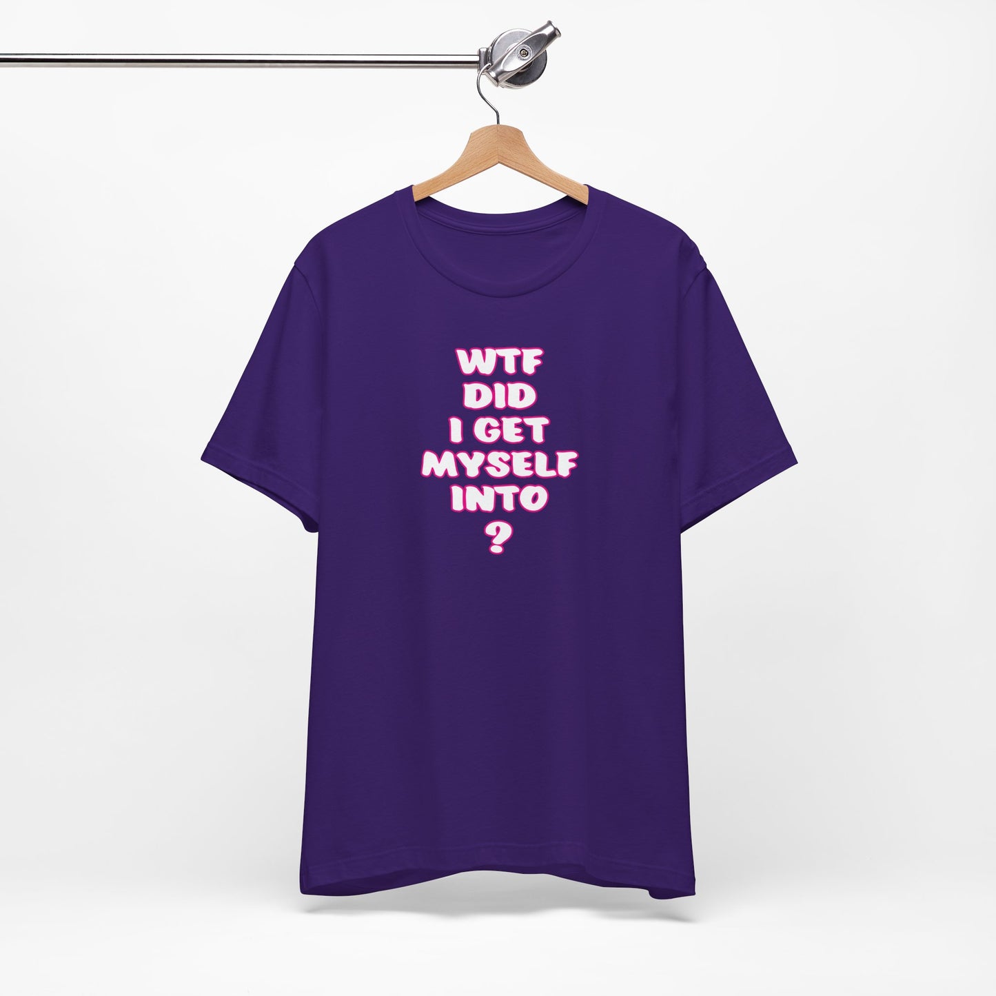 'WTF Did I Get Myself Into? (VS 2) (Soft, Quality Bella & Canvas <Or Comparable> Unisex Tee)