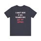 'I Don't Have It All Figured Out. Not Yet Anyway.' (Soft, Quality Bella & Canvas <Or Comparable> Unisex Tee)