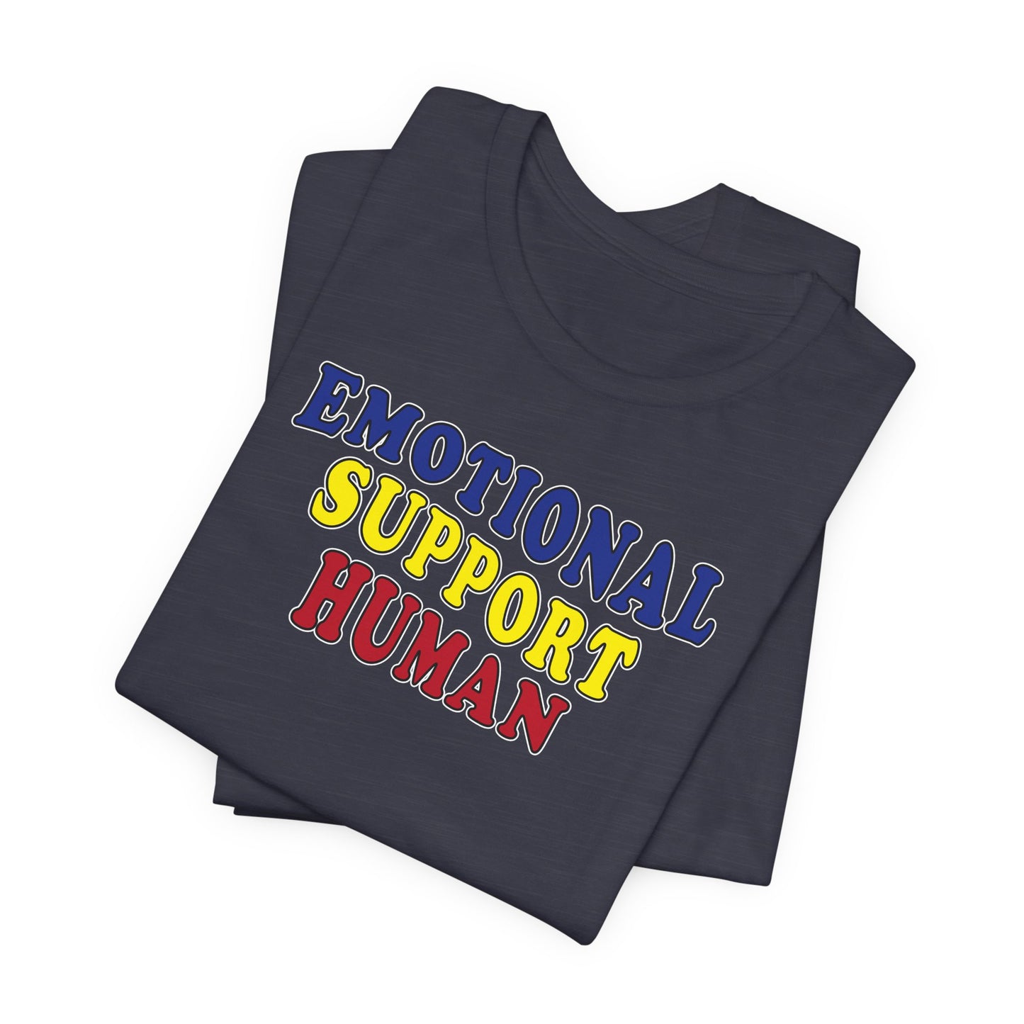 'Emotional Support Human' (Soft, Quality Bella & Canvas <Or Comparable> Unisex Tee)