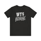 'WTF Moment' (Soft, Quality Bella & Canvas <Or Comparable> Unisex Tee)