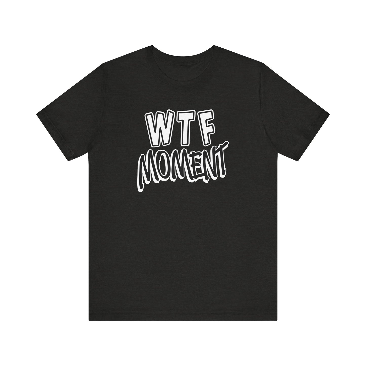 'WTF Moment' (Soft, Quality Bella & Canvas <Or Comparable> Unisex Tee)