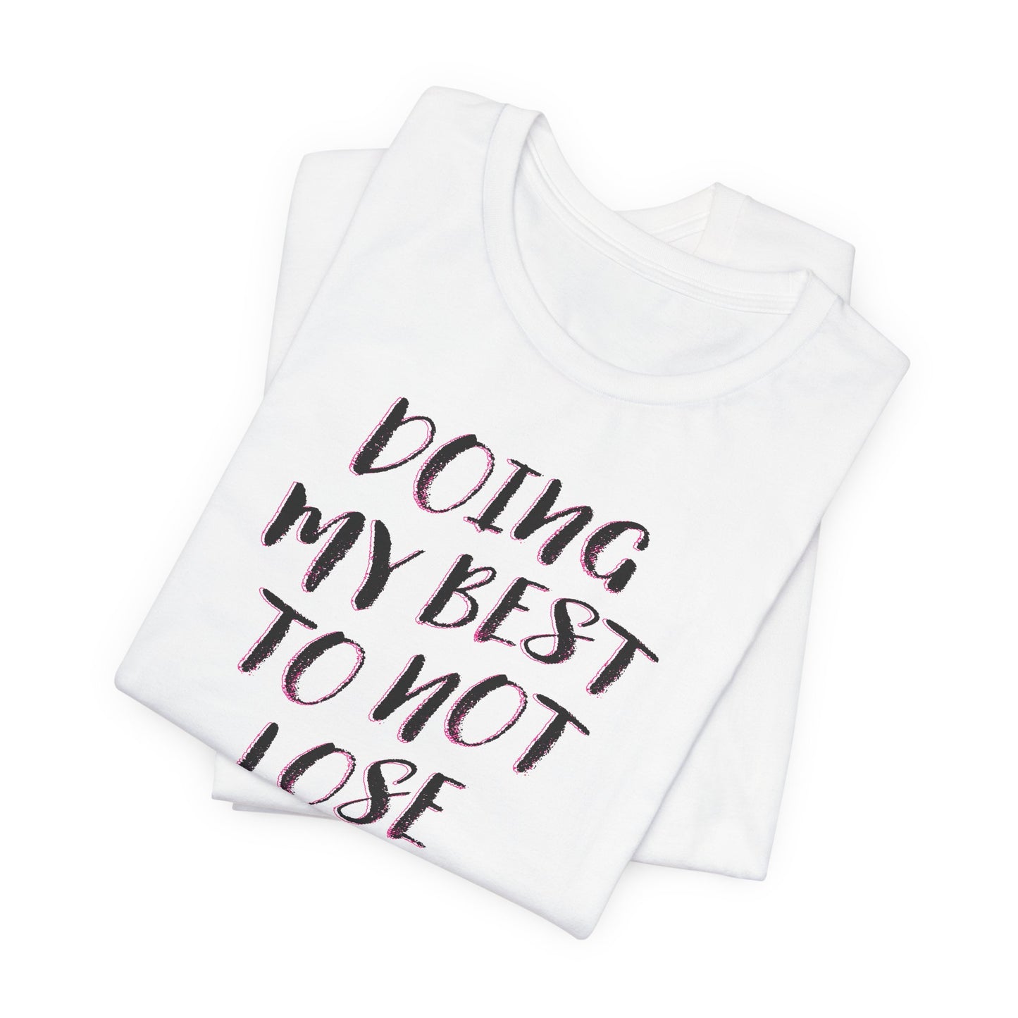 'Doing My Best To Not Lose My Shit' (VS 2)  (Soft, Quality Bella & Canvas <Or Comparable> Unisex Tee)