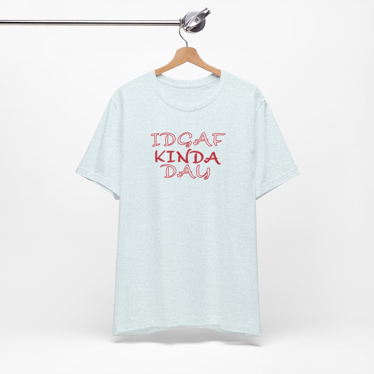 'IDGAF Kinda Day' (VS 2) (Soft, Quality Bella & Canvas <Or Comparable> Unisex Tee)