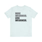 'More Influenced. Less Influencer' (VS 1) (Soft, Quality Bella & Canvas <Or Comparable> Unisex Tee)