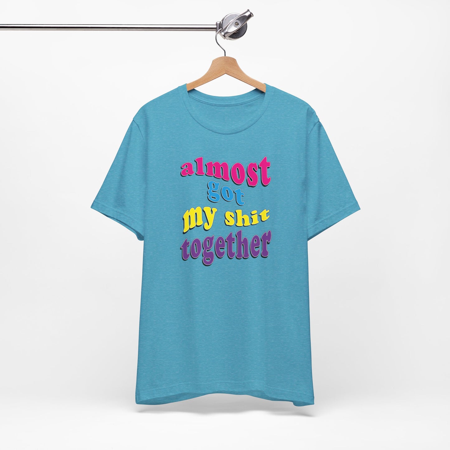 'Almost Got My Shit Together' (VS 2) (Soft, Quality Bella & Canvas <Or Comparable> Unisex Tee)
