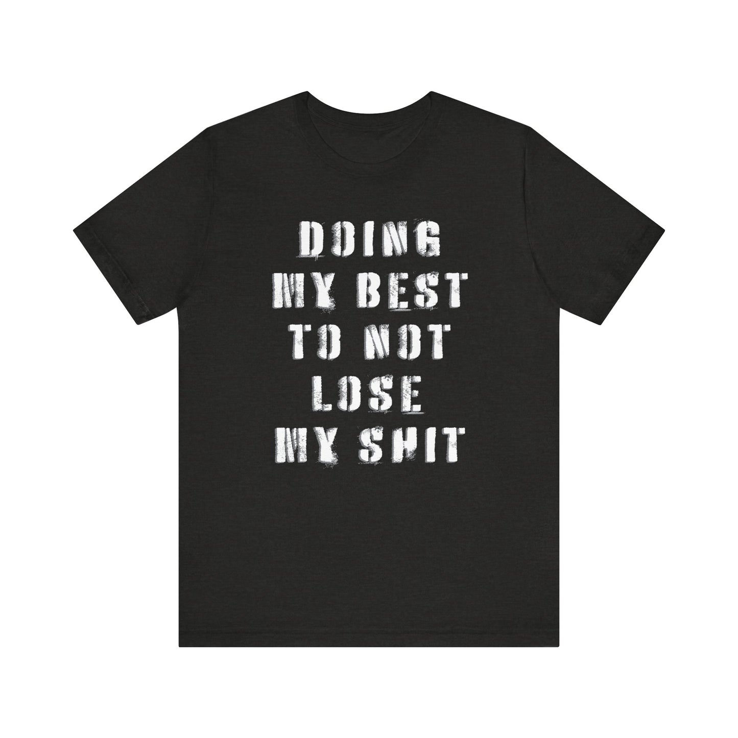 'Doing My Best To Not Lose My Shit' (VS 1) (Soft, Quality Bella & Canvas <Or Comparable> Unisex Tee)