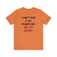 'I Don't Have It All Figured Out. Not Yet Anyway.' (Soft, Quality Bella & Canvas <Or Comparable> Unisex Tee)