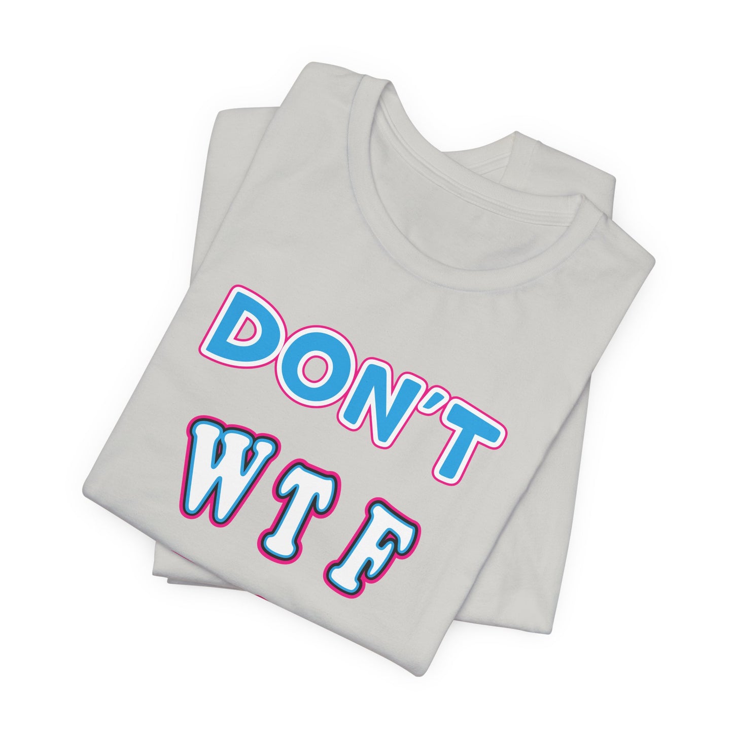 'Don't WTF It Up' (Soft, Quality Bella & Canvas <Or Comparable> Unisex Tee)