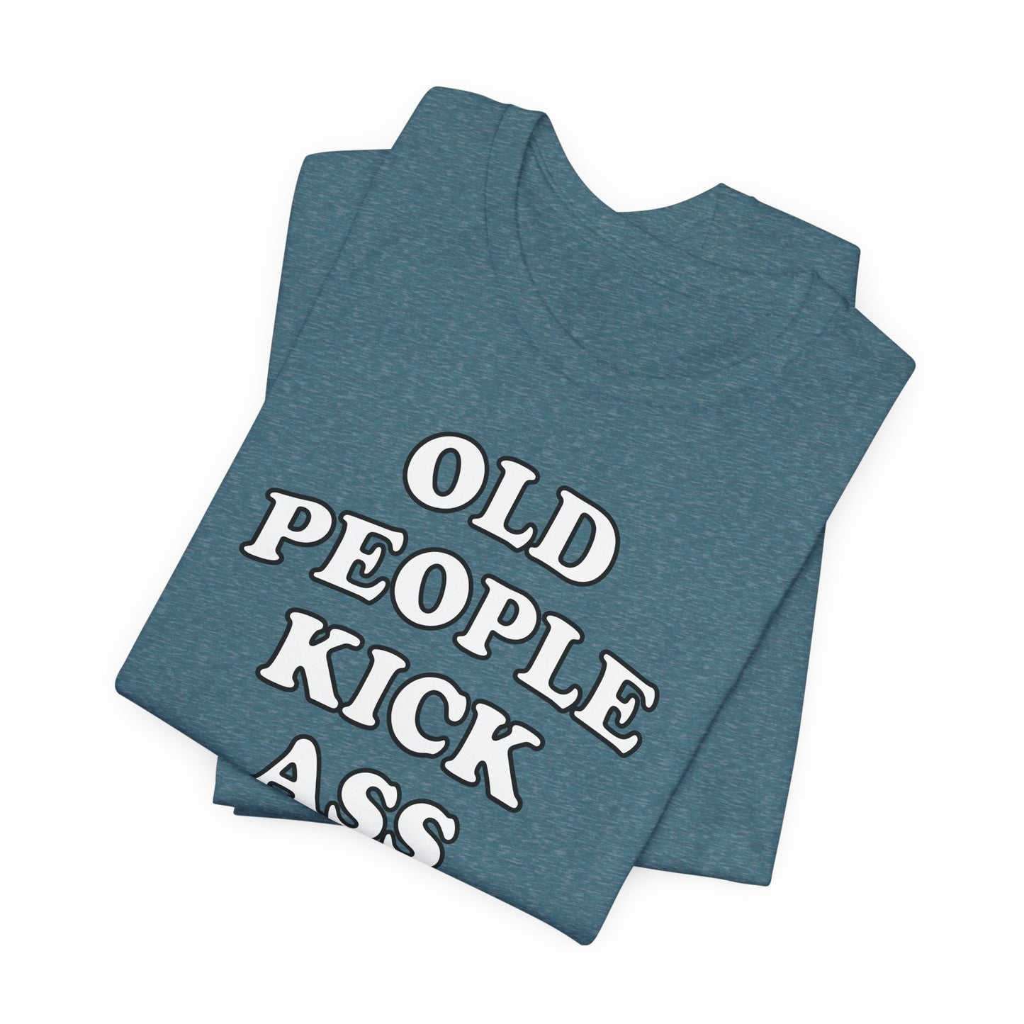 'Old People Kick Ass' (Soft, Quality Bella & Canvas <Or Comparable> Unisex Tee)