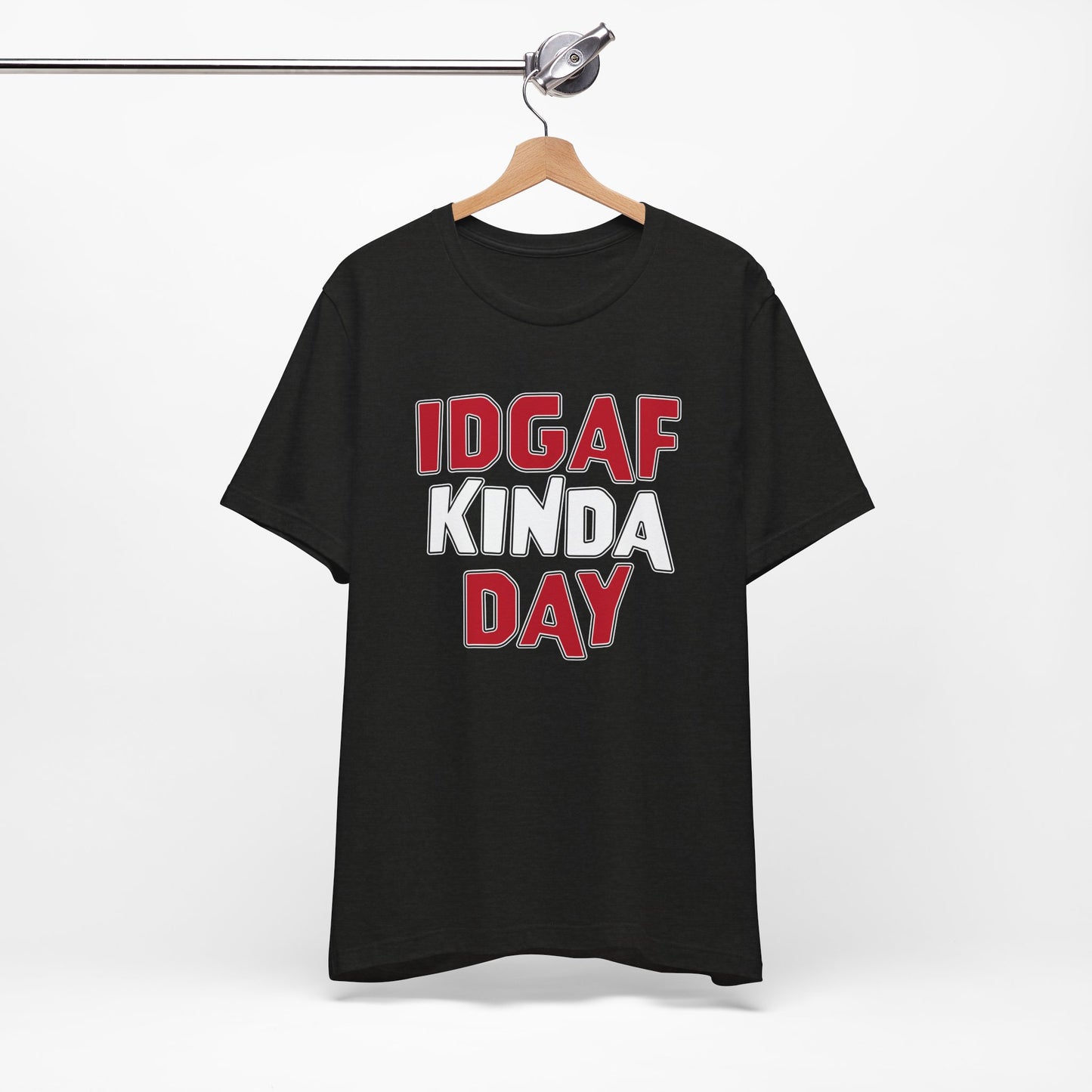 'IDGAF Kinda Day' (VS 1) (Soft, Quality Bella & Canvas <Or Comparable> Unisex Tee)