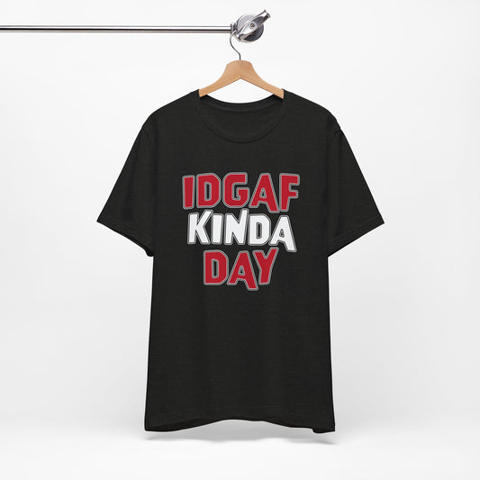 'IDGAF Kinda Day' (VS 1) (Soft, Quality Bella & Canvas <Or Comparable> Unisex Tee)